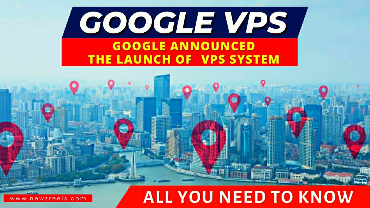 Google Announced The launch of its Visual Positioning Service (VPS) System